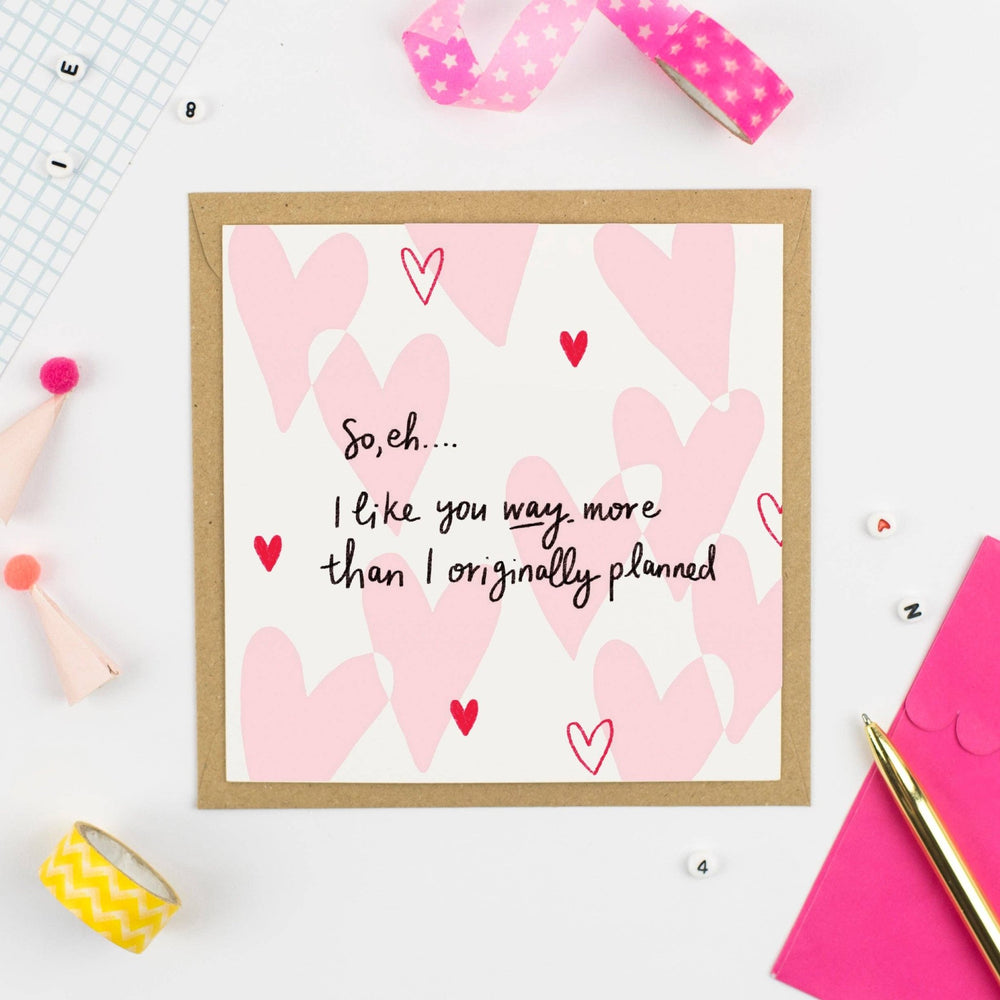 GREETING CARD: I like you WAY more than I had planned! - Birch & BrackenCARDS