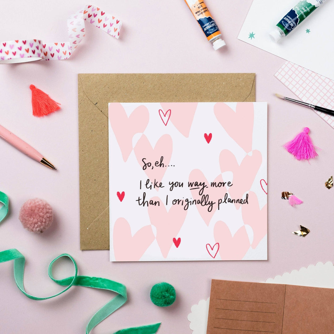 GREETING CARD: I like you WAY more than I had planned! - Birch & BrackenCARDS