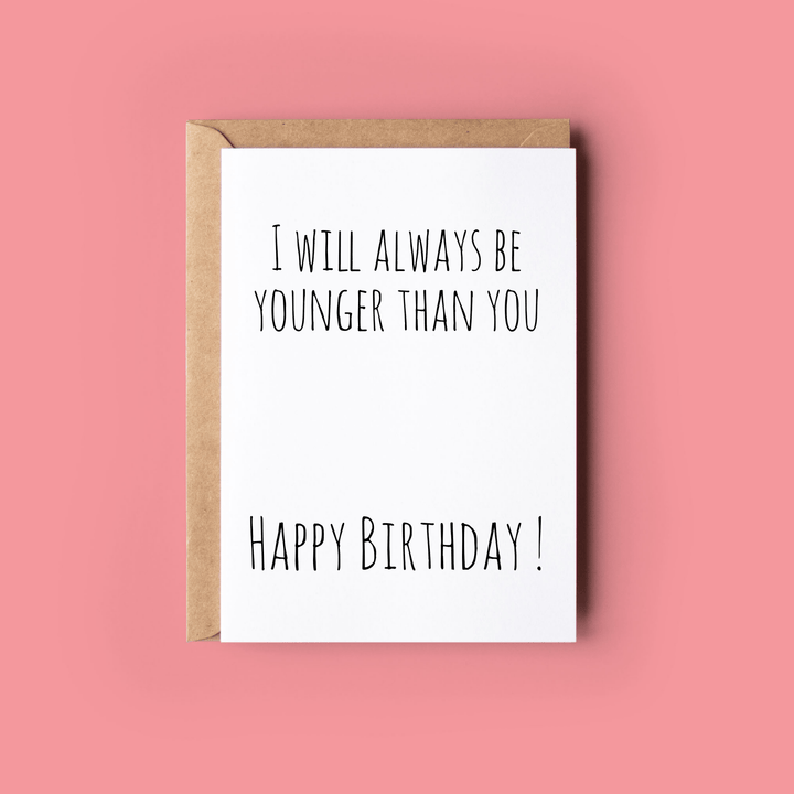 Greeting Card: I Will Always Be Younger Than You - Birch & BrackenCARDS