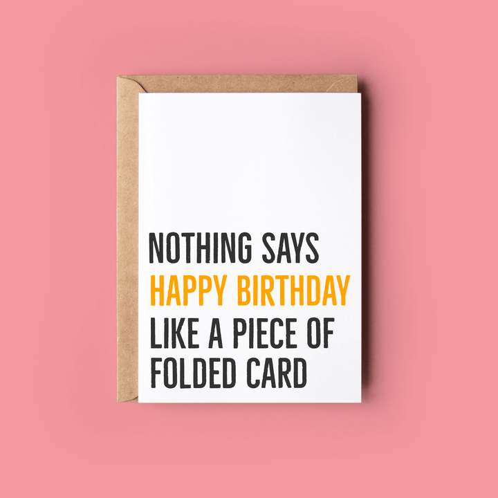 Greeting Card: Nothing Says Happy Birthday Like a Piece of Folded Card - Birch & BrackenCARDS